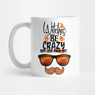 Witches are crazy but less than me! Mug